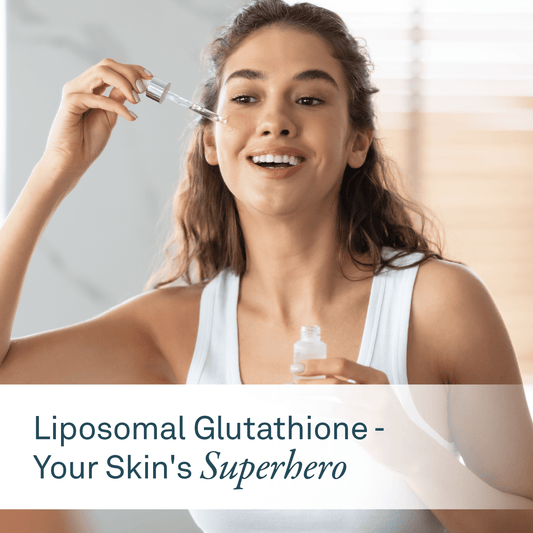 Liposomal Glutathione: Your Skin's Superhero - Organika Health Products